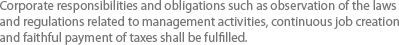 Corporate responsibilities and obligations such as observation of the laws and regulations related to management activities, continuous job creation and faithful payment of taxes shall be fulfilled. 